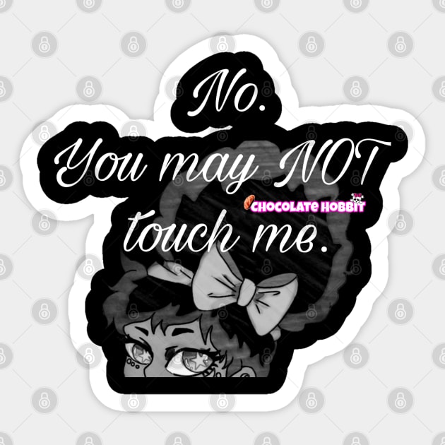 No you may not touch me in white Sticker by ChocolateHobbit